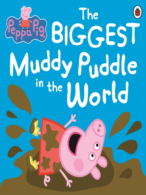 Title details for The BIGGEST Muddy Puddle in the World by Peppa Pig - Wait list